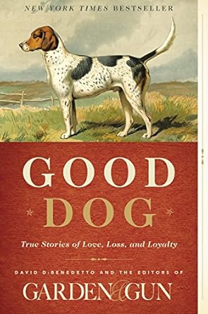 Good Dog: True Stories of Love, Loss, and Loyalty